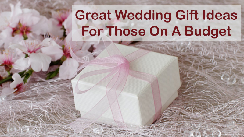 Great Wedding Gift Ideas For Those On A Budget - Knot For Life
