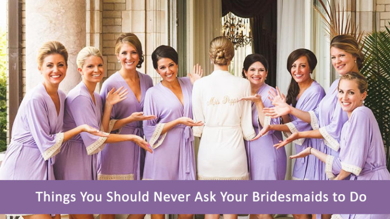 Things You Should Never Ask Your Bridesmaids To Do Knot For Life